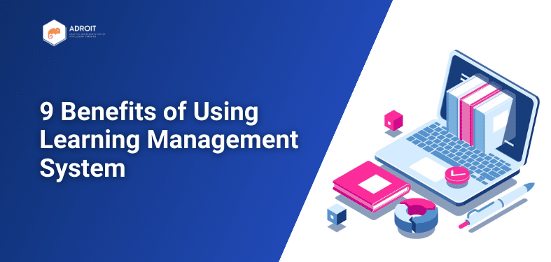 ADROIT 9 Benefits of Using Learning Management System - ADROIT